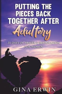 Putting The Pieces Back Together After Adultery 31 Days of Prayer & R