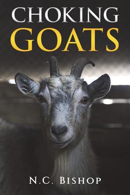 Choking Goats By Bishop N C (Paperback) 9780692137307