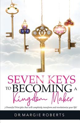 7 Keys to Becoming A Kingdom Maker By Margie Roberts (Paperback)