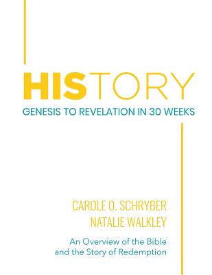 HIStory Genesis to Revelation in 30 Weeks An Overview of the Bible a