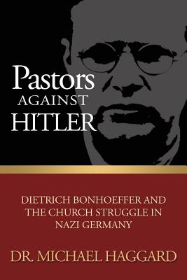 Pastors Against Hitler Dietrich Bonhoeffer and the Church Struggle in