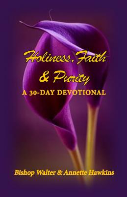 Holiness Faith & Purity A 30-Day Devotional (Paperback)