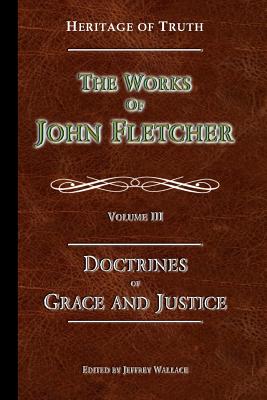 The Doctrines of Grace and Justice The Works of John Fletcher