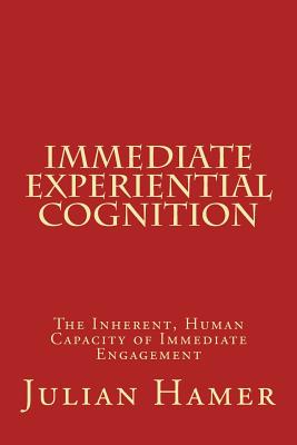 Immediate Experiential Cognition The Inherent Human Capacity of Immed