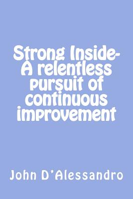 Strong Inside- A relentless pursuit of continuous improvement A relen