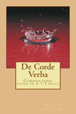 De Corde Verba Common sense haiku in 5-7-5 beats By Armstrong William