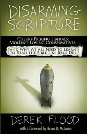 Disarming Scripture By Derek Flood (Paperback) 9780692307267