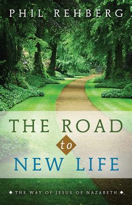 The Road to New Life The Way Of Jesus Of Nazareth (Paperback)