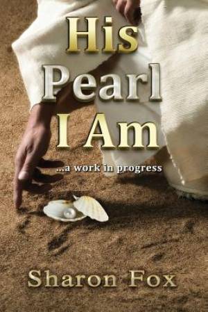 His Pearl I Am By Sharon D Fox (Paperback) 9780692315965