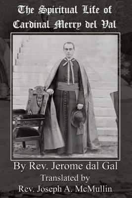 The Spiritual Life of Cardinal Merry del Val (Paperback) 9780692337776