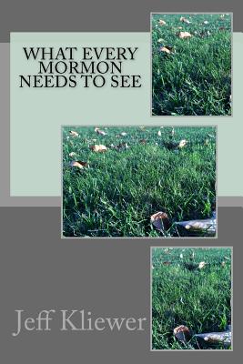 What Every Mormon Needs to See By Kliewer Jeff (Paperback)