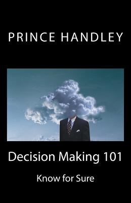 Decision Making 101 Know for Sure By Handley Prince (Paperback)