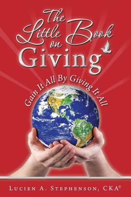 The Little Book on Giving Gain it all by giving it all