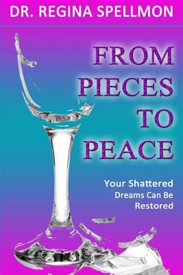 From Pieces To Peace Your Shattered Dreams Can Be Restored (Paperback)