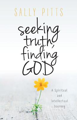 Seeking Truth Finding God A Spiritual and Intellectual Journey