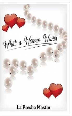 What a Woman Wants Knowing What Really Satisfies a Woman (Paperback)