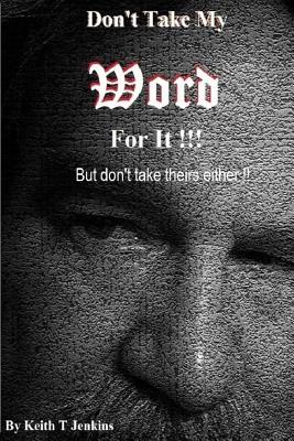 Don't Take My Word for It But don't take theirs either (Paperback)