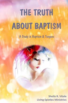 The Truth About Baptism A Study In Baptism & Tongues