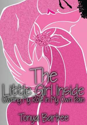 The Little Girl Inside Owning My Role in My Own Pain By Barbee Tonya