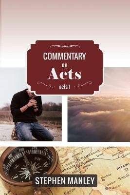 Commentary on Acts 1 By Manley Stephen (Paperback) 9780692454305