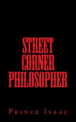 Street Corner Philosopher By Isaac Prince (Paperback) 9780692461518