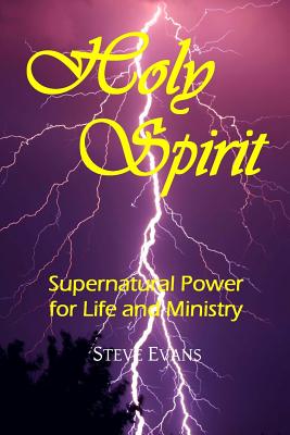 Holy Spirit Supernatural Power for Life and Ministry By Evans Steve