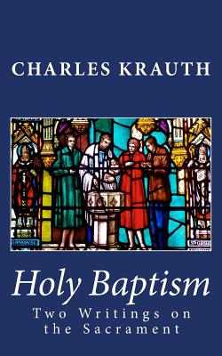 Holy Baptism Two Writings on the Sacrament (Paperback) 9780692465790