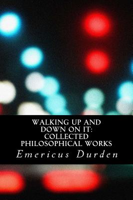 Walking Up And Down On It Collected Philosophical Works (Paperback)