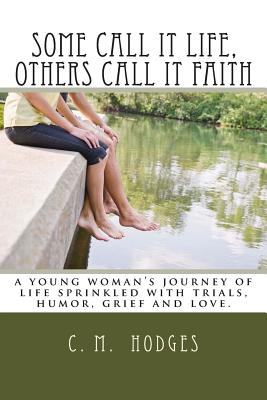 Some Call It Life Others Call It Faith By Hodges C M (Paperback)