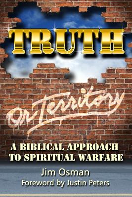 Truth or Territory A Biblical Approach to Spiritual Warfare