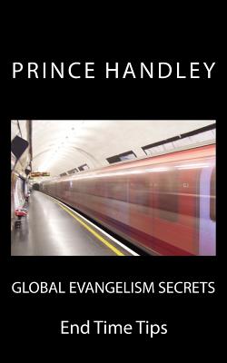 Global Evangelism Secrets End Time Tips By Handley Prince (Paperback)