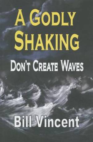 A Godly Shaking Don't Create Waves By Bill Vincent (Paperback)