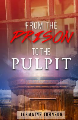 From Prison To The Pulpit My Testimony By Johnson Jermaine (Paperback)