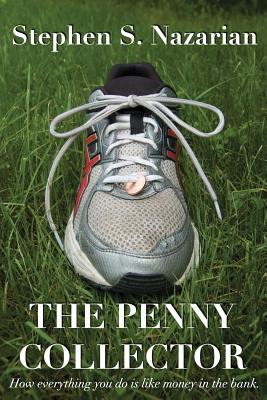 The Penny Collector How everything you do is like money in the bank