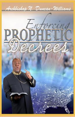 Enforcing Prophetic Decrees By Duncan-Williams Archbishop Nicholas