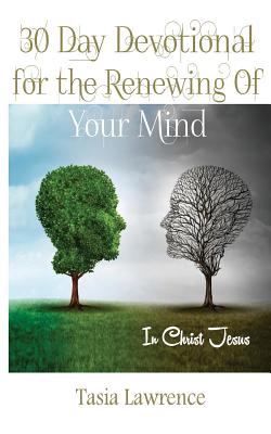 30 Day Devotional For The Renewing Of Your Mind In Christ Jesus