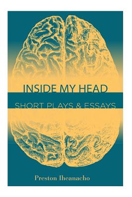 Inside My Head Short Plays & Essays By Iheanacho Preston