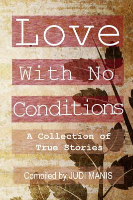 Love With No Conditions A Collection of True Stories By Manis Judi