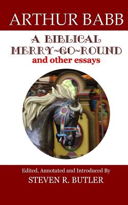 A Biblical Merry-Go-Round and Other Essays By Babb Arthur (Paperback)