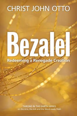 Bezalel Redeeming a Renegade Creation