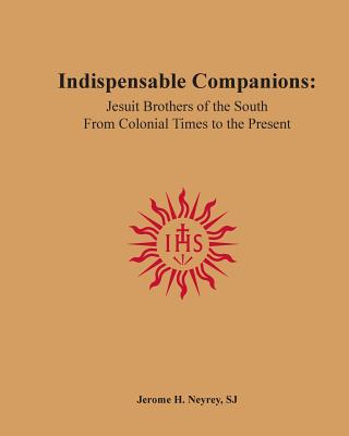 Indispensable Companions Jesuit Brothers of the South From Colonial T