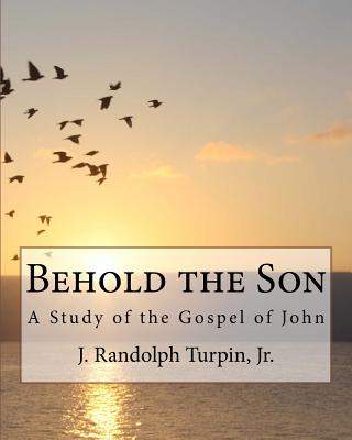 Behold the Son A Study of the Gospel of John