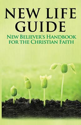 New Life Guide New Believer's Handbook for the Christian Faith