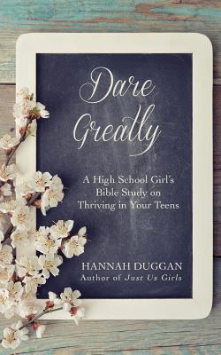 Dare Greatly A High School Girl's Bible Study on Thriving in Your Tee