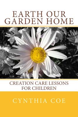 Earth Our Garden Home Creation Care Lessons For Children (Paperback)