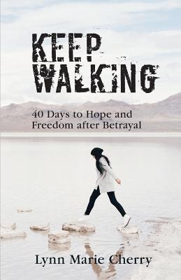 Keep Walking 40 Days To Hope And Freedom After Betrayal (Paperback)