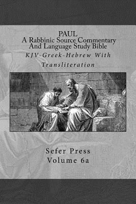 Paul A Rabbinic Source Commentary And Language Study Bible Volume 6a