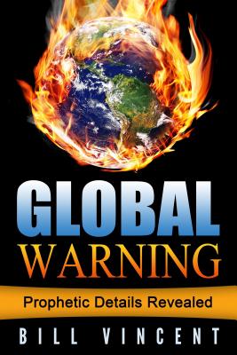 Global Warning Prophetic Details Revealed By Bill Vincent (Paperback)