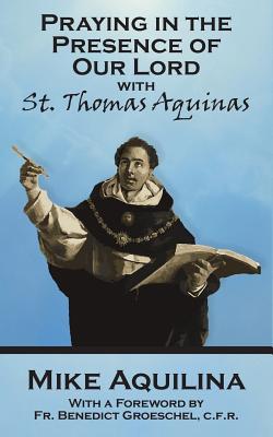 Praying In The Presence Of Our Lord with St Thomas Aquinas (Paperback)