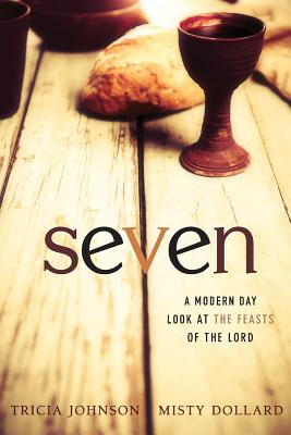 Seven A Modern Day Look at the Feasts of the Lord By Johnson Tricia